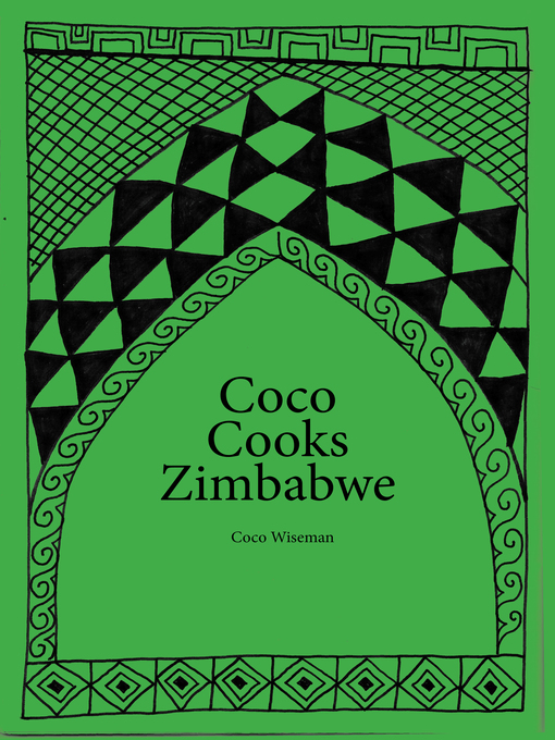 Title details for Coco Cooks Zimbabwe by Coco Wiseman - Available